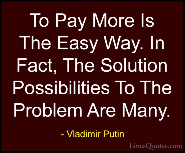 Vladimir Putin Quotes (65) - To Pay More Is The Easy Way. In Fact... - QuotesTo Pay More Is The Easy Way. In Fact, The Solution Possibilities To The Problem Are Many.