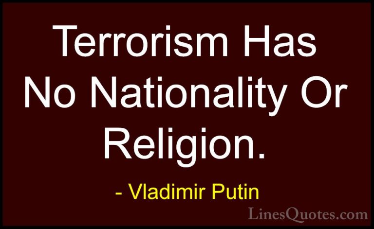Vladimir Putin Quotes (7) - Terrorism Has No Nationality Or Relig... - QuotesTerrorism Has No Nationality Or Religion.