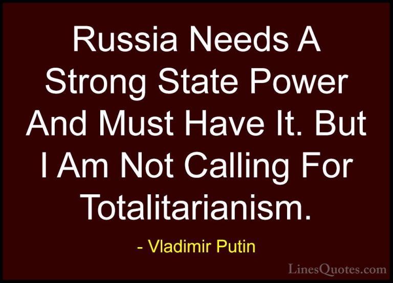 Vladimir Putin Quotes (73) - Russia Needs A Strong State Power An... - QuotesRussia Needs A Strong State Power And Must Have It. But I Am Not Calling For Totalitarianism.