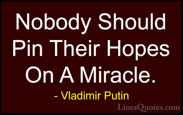 Vladimir Putin Quotes (77) - Nobody Should Pin Their Hopes On A M... - QuotesNobody Should Pin Their Hopes On A Miracle.