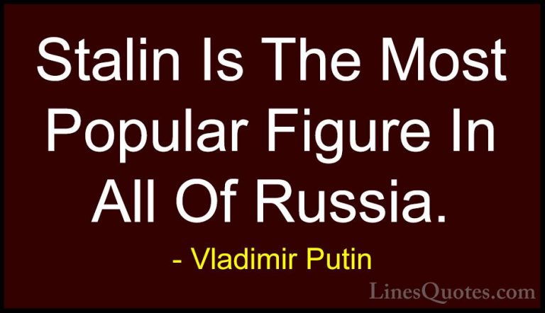 Vladimir Putin Quotes (78) - Stalin Is The Most Popular Figure In... - QuotesStalin Is The Most Popular Figure In All Of Russia.