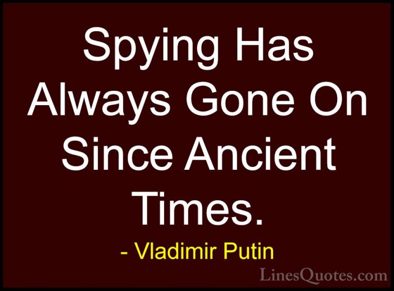 Vladimir Putin Quotes (84) - Spying Has Always Gone On Since Anci... - QuotesSpying Has Always Gone On Since Ancient Times.