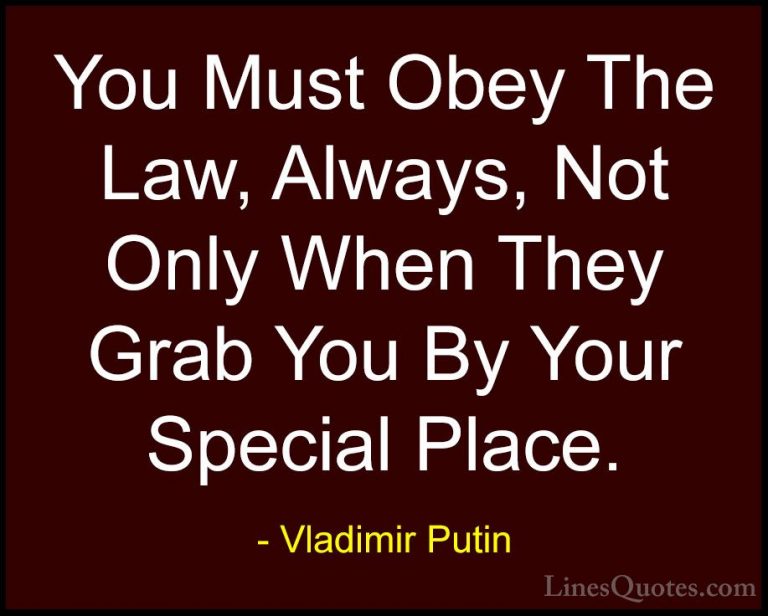 Vladimir Putin Quotes (97) - You Must Obey The Law, Always, Not O... - QuotesYou Must Obey The Law, Always, Not Only When They Grab You By Your Special Place.