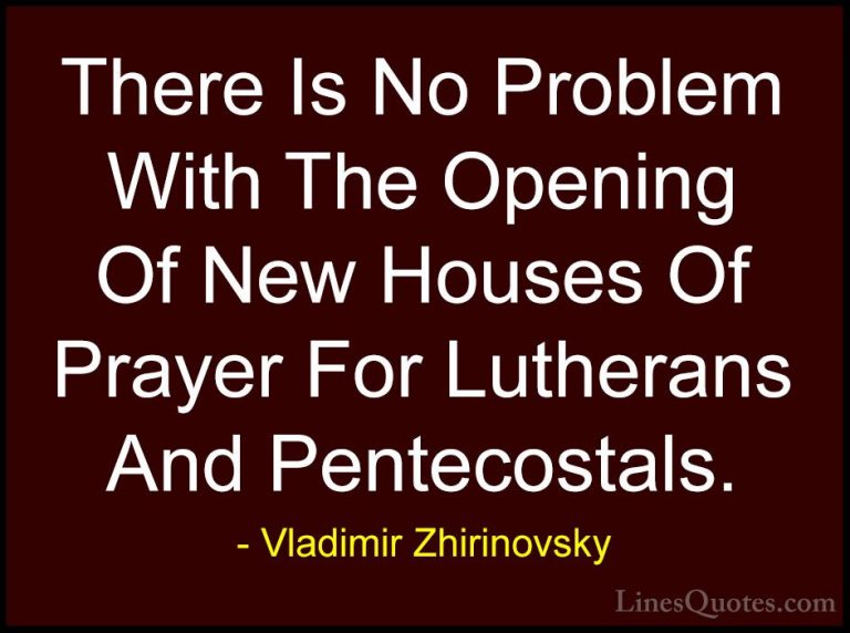 Vladimir Zhirinovsky Quotes (13) - There Is No Problem With The O... - QuotesThere Is No Problem With The Opening Of New Houses Of Prayer For Lutherans And Pentecostals.
