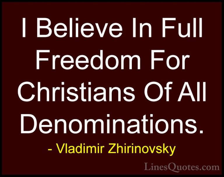 Vladimir Zhirinovsky Quotes (16) - I Believe In Full Freedom For ... - QuotesI Believe In Full Freedom For Christians Of All Denominations.