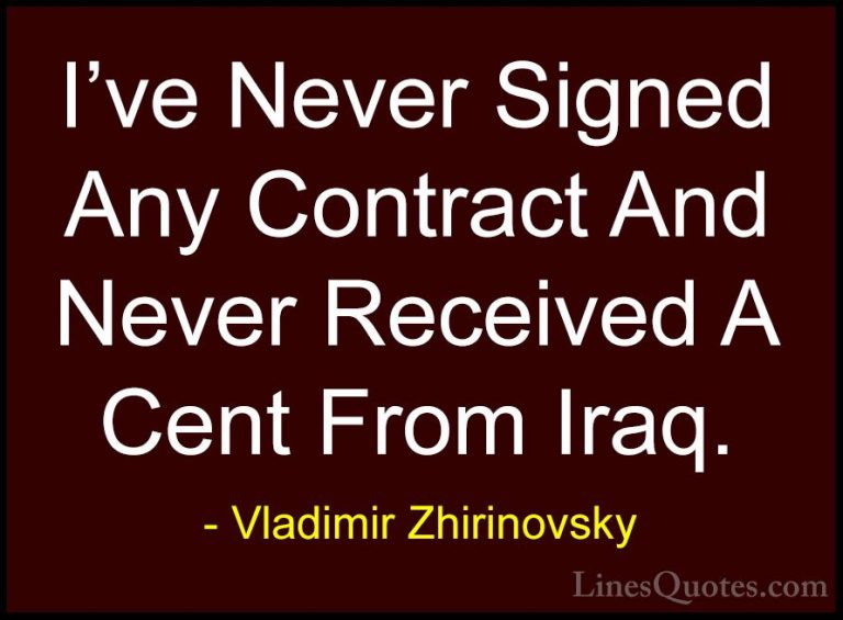 Vladimir Zhirinovsky Quotes (17) - I've Never Signed Any Contract... - QuotesI've Never Signed Any Contract And Never Received A Cent From Iraq.