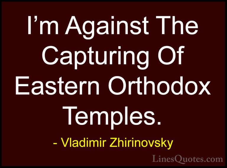 Vladimir Zhirinovsky Quotes (23) - I'm Against The Capturing Of E... - QuotesI'm Against The Capturing Of Eastern Orthodox Temples.