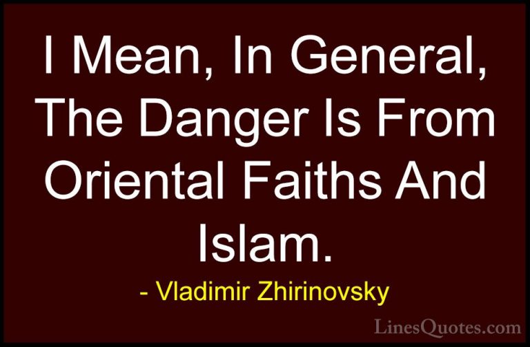 Vladimir Zhirinovsky Quotes (8) - I Mean, In General, The Danger ... - QuotesI Mean, In General, The Danger Is From Oriental Faiths And Islam.