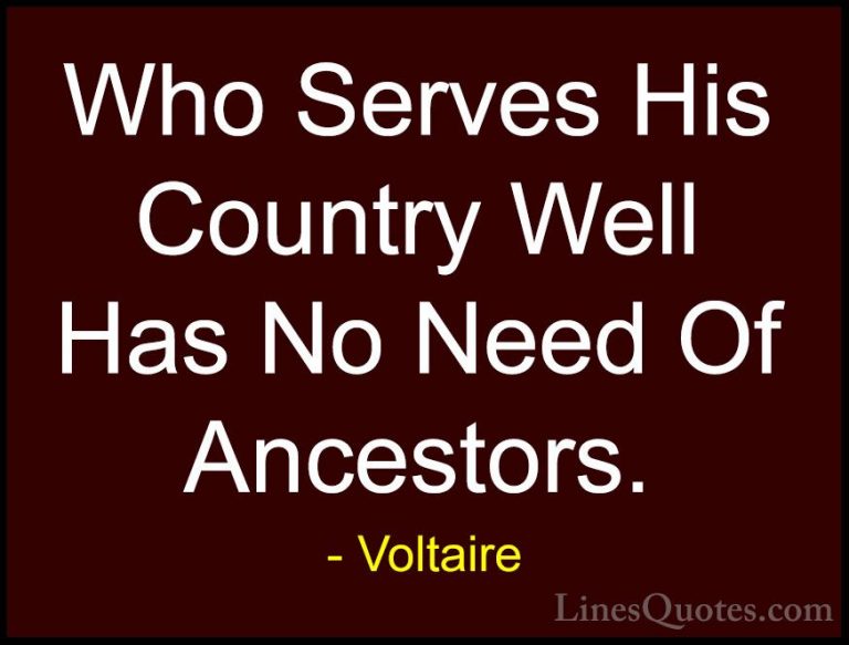 Voltaire Quotes (101) - Who Serves His Country Well Has No Need O... - QuotesWho Serves His Country Well Has No Need Of Ancestors.