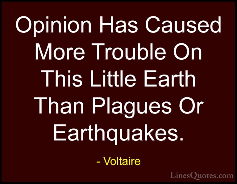Voltaire Quotes (102) - Opinion Has Caused More Trouble On This L... - QuotesOpinion Has Caused More Trouble On This Little Earth Than Plagues Or Earthquakes.