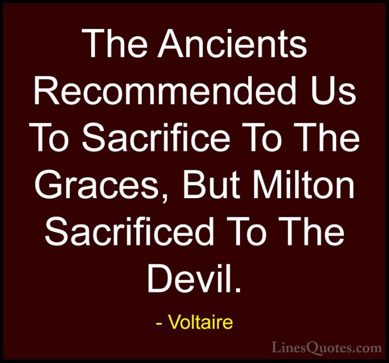 Voltaire Quotes (108) - The Ancients Recommended Us To Sacrifice ... - QuotesThe Ancients Recommended Us To Sacrifice To The Graces, But Milton Sacrificed To The Devil.