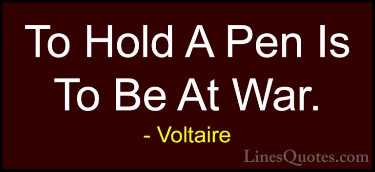 Voltaire Quotes (11) - To Hold A Pen Is To Be At War.... - QuotesTo Hold A Pen Is To Be At War.
