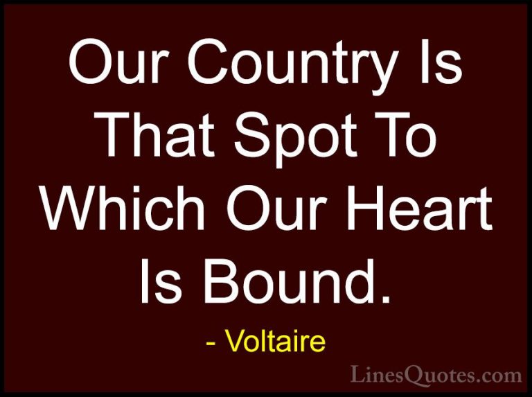 Voltaire Quotes (116) - Our Country Is That Spot To Which Our Hea... - QuotesOur Country Is That Spot To Which Our Heart Is Bound.