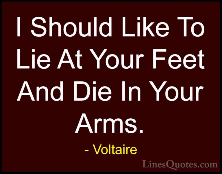Voltaire Quotes (122) - I Should Like To Lie At Your Feet And Die... - QuotesI Should Like To Lie At Your Feet And Die In Your Arms.