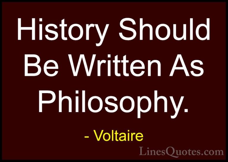 Voltaire Quotes (123) - History Should Be Written As Philosophy.... - QuotesHistory Should Be Written As Philosophy.