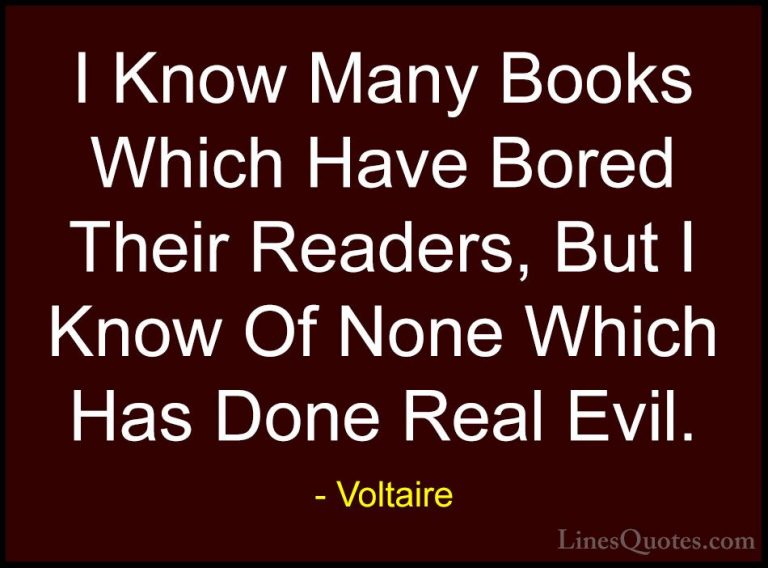 Voltaire Quotes (127) - I Know Many Books Which Have Bored Their ... - QuotesI Know Many Books Which Have Bored Their Readers, But I Know Of None Which Has Done Real Evil.