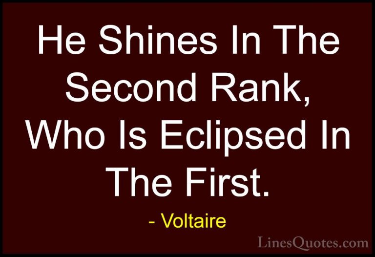 Voltaire Quotes (133) - He Shines In The Second Rank, Who Is Ecli... - QuotesHe Shines In The Second Rank, Who Is Eclipsed In The First.