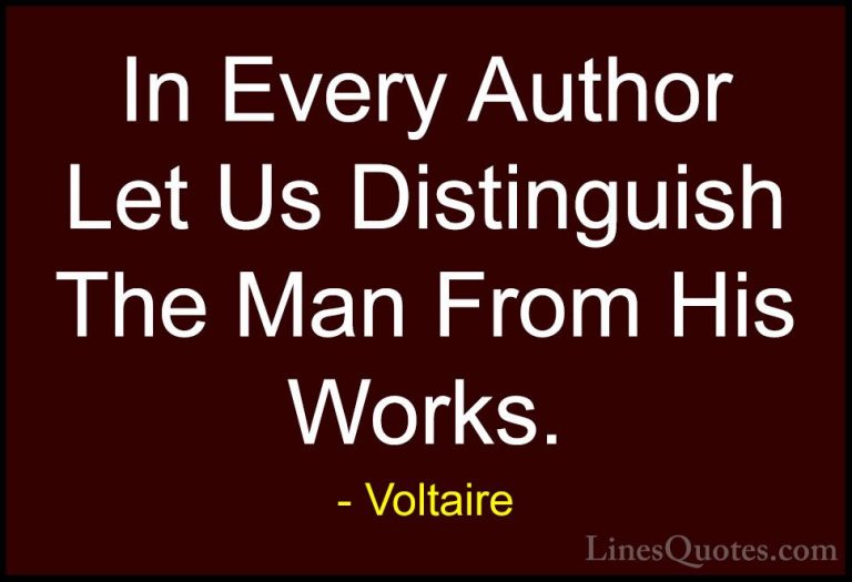 Voltaire Quotes (135) - In Every Author Let Us Distinguish The Ma... - QuotesIn Every Author Let Us Distinguish The Man From His Works.