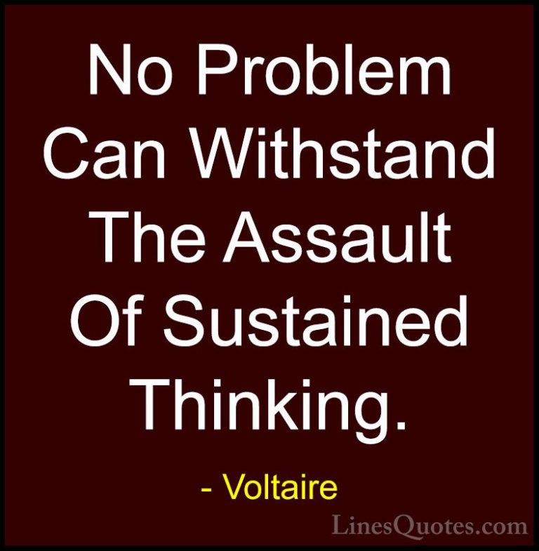 Voltaire Quotes (14) - No Problem Can Withstand The Assault Of Su... - QuotesNo Problem Can Withstand The Assault Of Sustained Thinking.