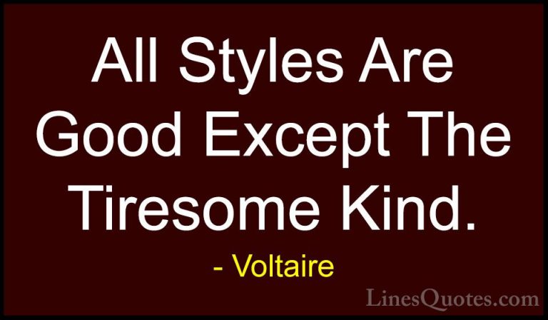 Voltaire Quotes (145) - All Styles Are Good Except The Tiresome K... - QuotesAll Styles Are Good Except The Tiresome Kind.
