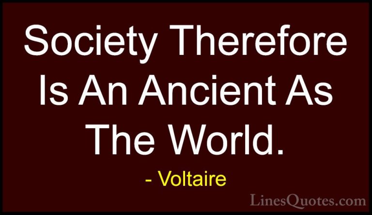 Voltaire Quotes (146) - Society Therefore Is An Ancient As The Wo... - QuotesSociety Therefore Is An Ancient As The World.