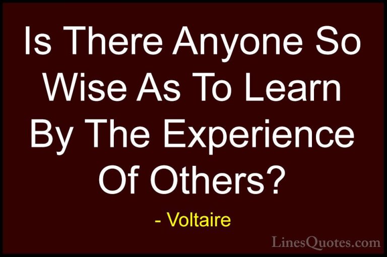 Voltaire Quotes (16) - Is There Anyone So Wise As To Learn By The... - QuotesIs There Anyone So Wise As To Learn By The Experience Of Others?