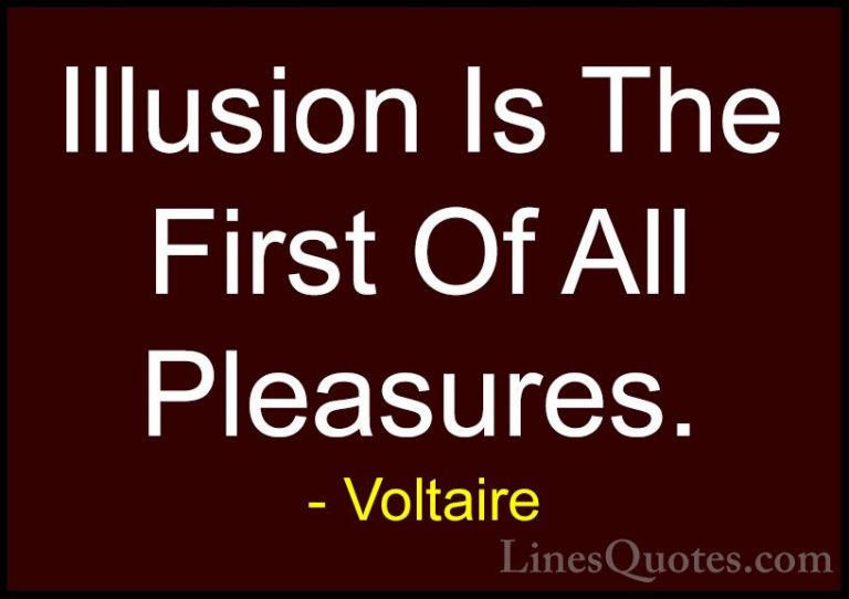 Voltaire Quotes (19) - Illusion Is The First Of All Pleasures.... - QuotesIllusion Is The First Of All Pleasures.