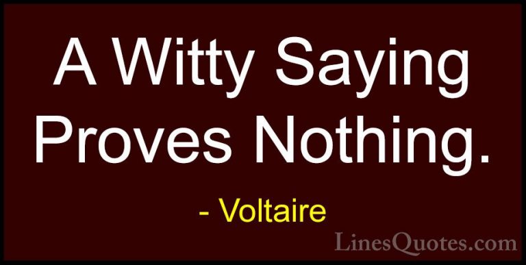 Voltaire Quotes (22) - A Witty Saying Proves Nothing.... - QuotesA Witty Saying Proves Nothing.
