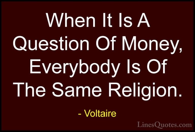 Voltaire Quotes (24) - When It Is A Question Of Money, Everybody ... - QuotesWhen It Is A Question Of Money, Everybody Is Of The Same Religion.