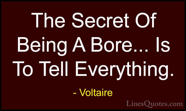 Voltaire Quotes (28) - The Secret Of Being A Bore... Is To Tell E... - QuotesThe Secret Of Being A Bore... Is To Tell Everything.