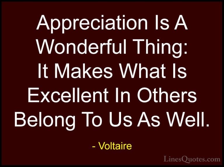 Voltaire Quotes (3) - Appreciation Is A Wonderful Thing: It Makes... - QuotesAppreciation Is A Wonderful Thing: It Makes What Is Excellent In Others Belong To Us As Well.