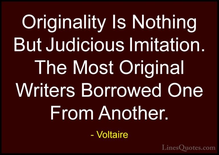 Voltaire Quotes (30) - Originality Is Nothing But Judicious Imita... - QuotesOriginality Is Nothing But Judicious Imitation. The Most Original Writers Borrowed One From Another.