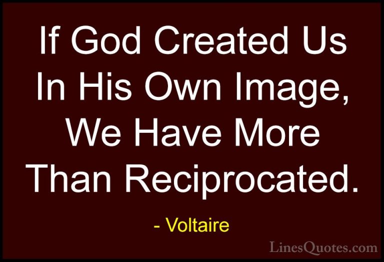 Voltaire Quotes (32) - If God Created Us In His Own Image, We Hav... - QuotesIf God Created Us In His Own Image, We Have More Than Reciprocated.