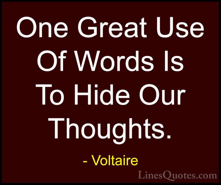 Voltaire Quotes (37) - One Great Use Of Words Is To Hide Our Thou... - QuotesOne Great Use Of Words Is To Hide Our Thoughts.