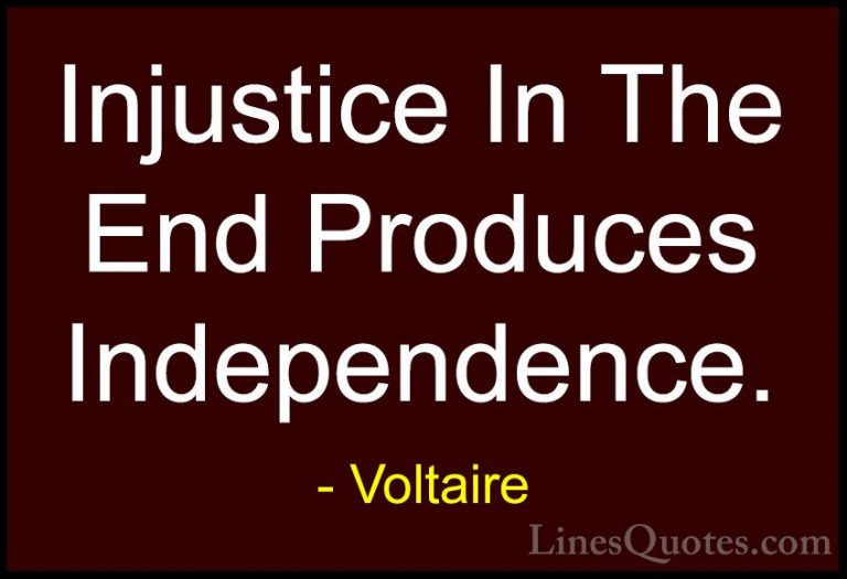 Voltaire Quotes (42) - Injustice In The End Produces Independence... - QuotesInjustice In The End Produces Independence.