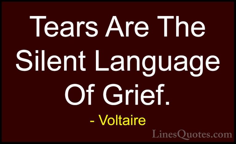 Voltaire Quotes (44) - Tears Are The Silent Language Of Grief.... - QuotesTears Are The Silent Language Of Grief.
