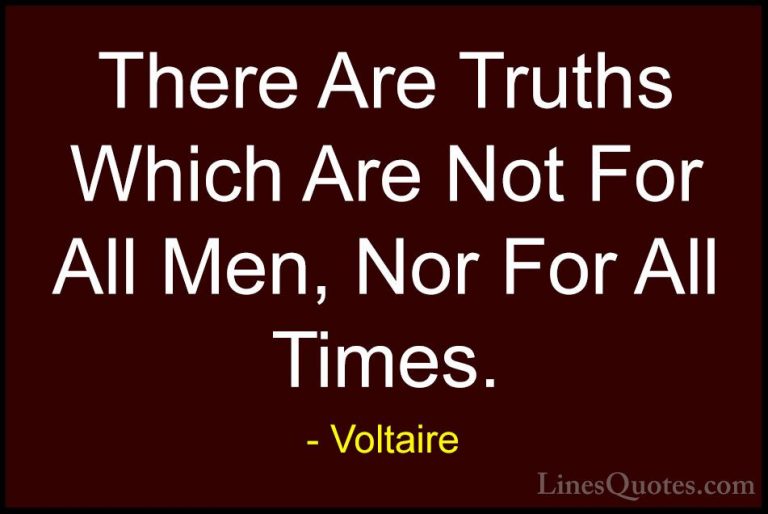 Voltaire Quotes (47) - There Are Truths Which Are Not For All Men... - QuotesThere Are Truths Which Are Not For All Men, Nor For All Times.