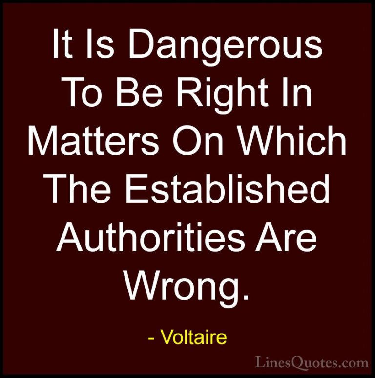 Voltaire Quotes (48) - It Is Dangerous To Be Right In Matters On ... - QuotesIt Is Dangerous To Be Right In Matters On Which The Established Authorities Are Wrong.