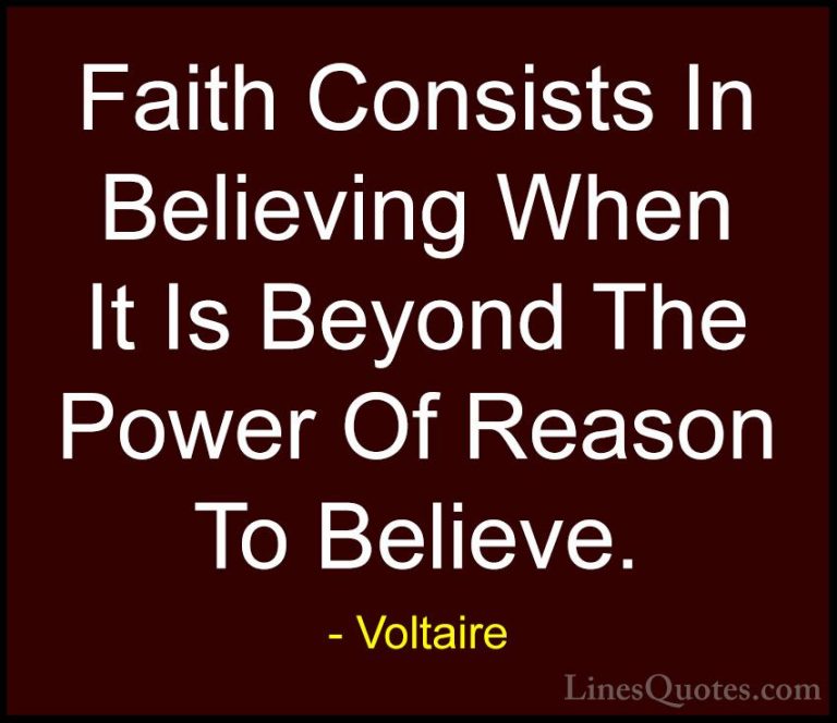 Voltaire Quotes (49) - Faith Consists In Believing When It Is Bey... - QuotesFaith Consists In Believing When It Is Beyond The Power Of Reason To Believe.