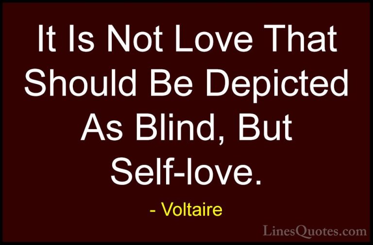 Voltaire Quotes (50) - It Is Not Love That Should Be Depicted As ... - QuotesIt Is Not Love That Should Be Depicted As Blind, But Self-love.