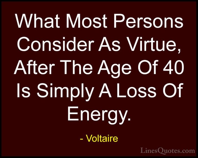Voltaire Quotes (57) - What Most Persons Consider As Virtue, Afte... - QuotesWhat Most Persons Consider As Virtue, After The Age Of 40 Is Simply A Loss Of Energy.