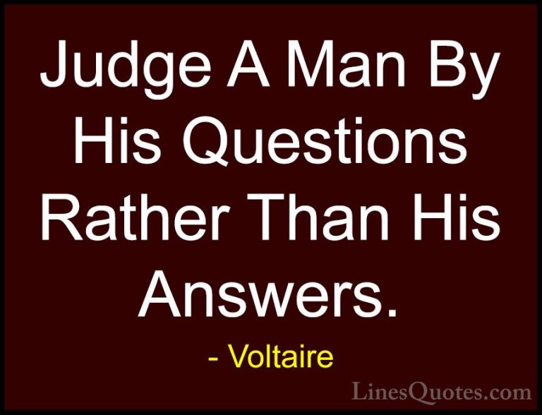 Voltaire Quotes (6) - Judge A Man By His Questions Rather Than Hi... - QuotesJudge A Man By His Questions Rather Than His Answers.
