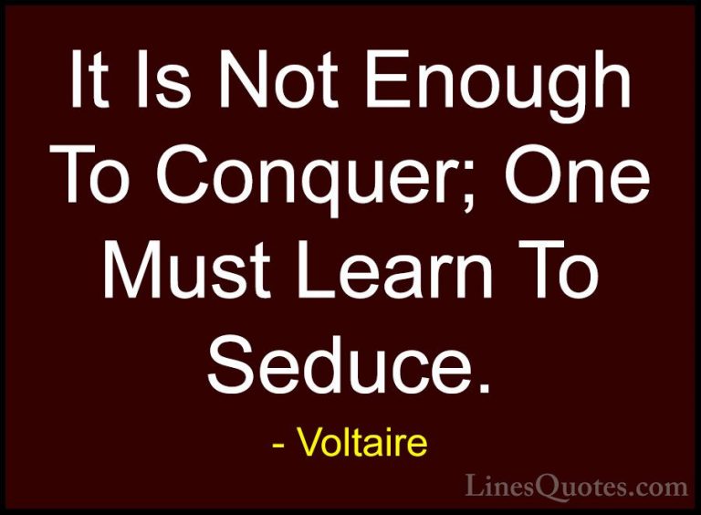 Voltaire Quotes (66) - It Is Not Enough To Conquer; One Must Lear... - QuotesIt Is Not Enough To Conquer; One Must Learn To Seduce.