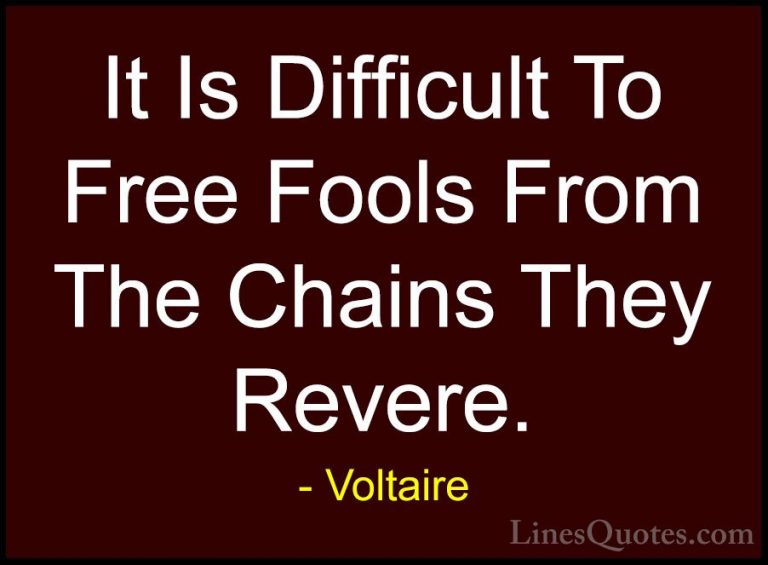 Voltaire Quotes (7) - It Is Difficult To Free Fools From The Chai... - QuotesIt Is Difficult To Free Fools From The Chains They Revere.
