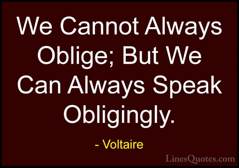Voltaire Quotes (71) - We Cannot Always Oblige; But We Can Always... - QuotesWe Cannot Always Oblige; But We Can Always Speak Obligingly.