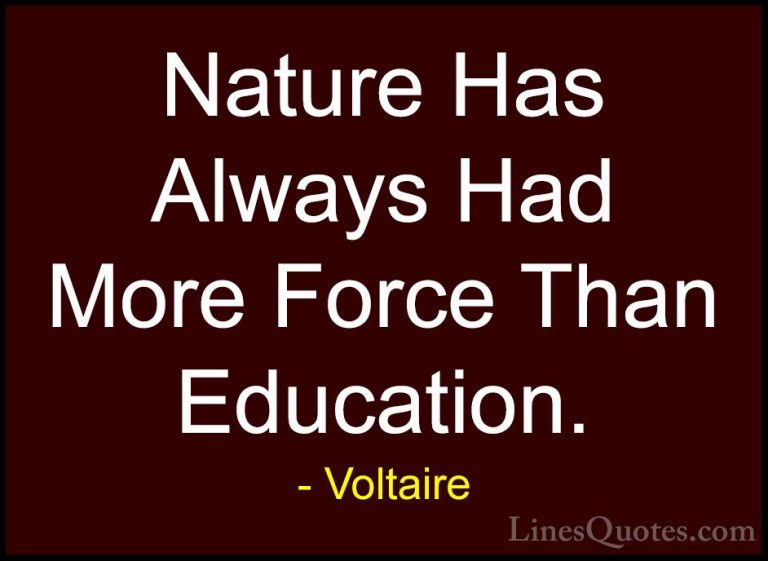 Voltaire Quotes (74) - Nature Has Always Had More Force Than Educ... - QuotesNature Has Always Had More Force Than Education.