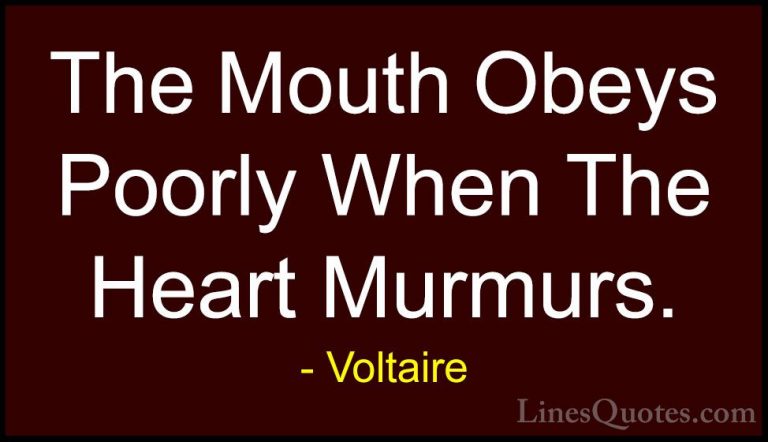 Voltaire Quotes (75) - The Mouth Obeys Poorly When The Heart Murm... - QuotesThe Mouth Obeys Poorly When The Heart Murmurs.