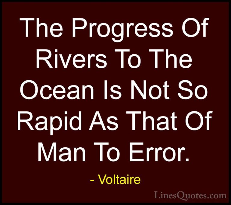 Voltaire Quotes (77) - The Progress Of Rivers To The Ocean Is Not... - QuotesThe Progress Of Rivers To The Ocean Is Not So Rapid As That Of Man To Error.