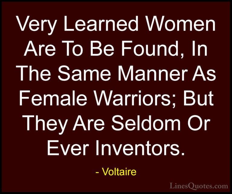 Voltaire Quotes (79) - Very Learned Women Are To Be Found, In The... - QuotesVery Learned Women Are To Be Found, In The Same Manner As Female Warriors; But They Are Seldom Or Ever Inventors.