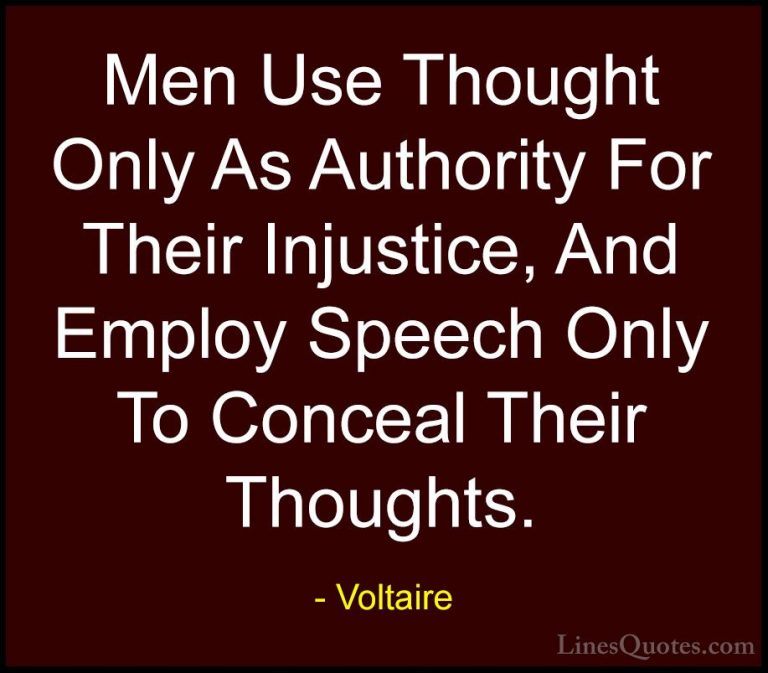 Voltaire Quotes (81) - Men Use Thought Only As Authority For Thei... - QuotesMen Use Thought Only As Authority For Their Injustice, And Employ Speech Only To Conceal Their Thoughts.
